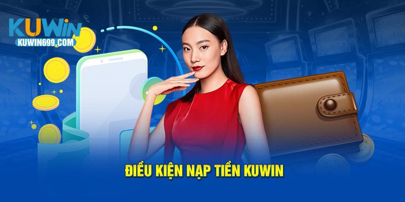 Nạp tiền Kuwin với điều kiện cần thiết